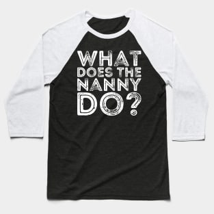 what does the nanny do Baseball T-Shirt